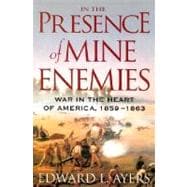 In the Presence of Mine Enemies : War in the Heart of America, 1859-1863