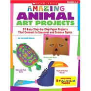 Amazing Animal Art Projects 20 Easy Step-by-Step Paper Projects That Connect to Seasonal and Science Topics
