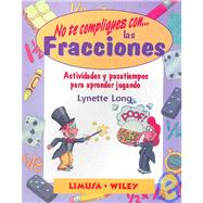 No Te Compliques Con Las Fracciones/ Fabulous Fractions: Actividades Y Pasatiempos Para Aprender Jugando / Games and Activities That Make Math Easy and Fun
