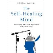 The Self-Healing Mind Harnessing the Active Ingredients of Psychotherapy