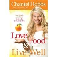 Love Food and Live Well: Lose Weight, Get Fit, and Taste Life at Its Very Best