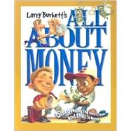 Larry Burkett's All about Money: Discovering the History, Purpose, and Effect of Money