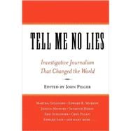 Tell Me No Lies Investigative Journalism That Changed the World