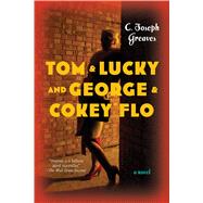 Tom & Lucky (and George & Cokey Flo) A Novel