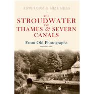 The Stroudwater and Thames and Severn Canals From Old Photographs Volume 1