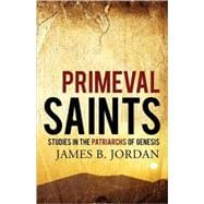 Primeval Saints : Studies in the Patriarchs of Genesis