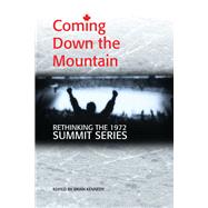 Coming Down the Mountain Rethinking the 1972 Summit Series