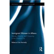 Immigrant Women in Athens: Gender, Ethnicity, and Citizenship in the Classical City