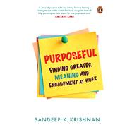 Purposeful Finding Greater Meaning and Engagement at Work