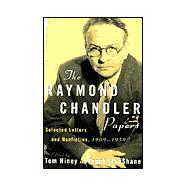 The Raymond Chandler Papers: Selected Letters and Nonfiction, 1909-1959