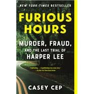 Furious Hours Murder, Fraud, and the Last Trial of Harper Lee