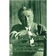 O. Henry Papers : Containing Some Sketches of His Life Together with an Alphabetical Index to His Complete Works