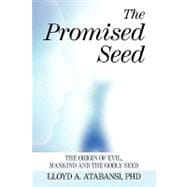The Promised Seed: The Origin of Evil, Mankind and the Godly Seed