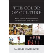 The Color of Culture African American Underrepresentation in the Fine Arts and Outdoor Recreation