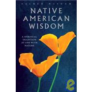 Native American Wisdom A Spiritual Tradition at One with Nature