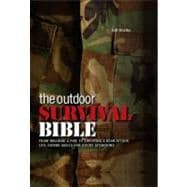 The Outdoor Survival Bible From Building a Fire to Surviving a Bear Attack: Life-Saving Skills for Sticky Situations
