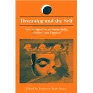 Dreaming and the Self: New Perspectives on Subjectivity, Identity, and Emotion