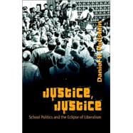 Justice, Justice : School Politics and the Eclipse of Liberalism
