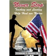 Never Stop Teaching and Leading Help heal our Nation