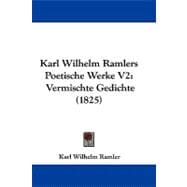 Karl Wilhelm Ramlers Poetische Werke V2 : Vermischte Gedichte (1825)