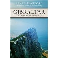 Gibraltar The History of a Fortress