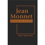 Jean Monnet: Unconventional Statesman