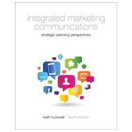 Integrated Marketing Communications: Strategic Planning Perspectives, Fourth Edition