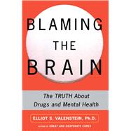 Blaming the Brain The Truth About Drugs and Mental Health