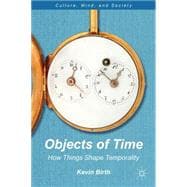 Objects of Time How Things Shape Temporality