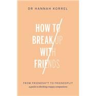 How To Break Up With Friends