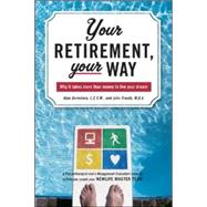 Your Retirement, Your Way Why it takes more than money to live your dream