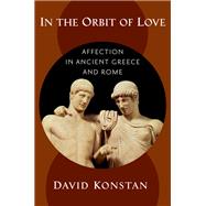 In the Orbit of Love Affection in Ancient Greece and Rome