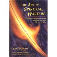 An Art of Spiritual Warfare A Guide to Lasting Inner Peace Based on Sun Tsu's The Art of War