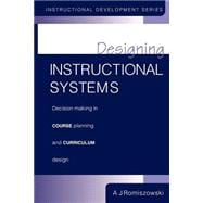 Designing Instructional Systems: Decision Making in Course Planning and Curriculum Design