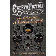 The Other Side: A Breton Legend (Cryptofiction Classics - Weird Tales of Strange Creatures)