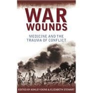 War Wounds Medicine and the trauma of conflict