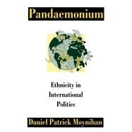 Pandaemonium Ethnicity in International Politics