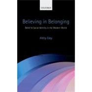 Believing in Belonging Belief and Social Identity in the Modern World