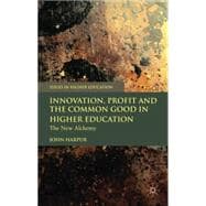 Innovation, Profit and the Common Good in Higher Education The New Alchemy