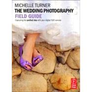 The Wedding Photography Field Guide: Capturing the perfect day with your digital SLR camera