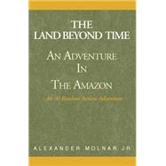 Land Beyond Time, the  Adventure in the Amazon: An Al Ranlom Action Adventure Novel