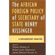 The African Foreign Policy of Secretary of State Henry Kissinger A Documentary Analysis