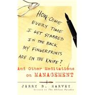 How Come Every Time I Get Stabbed in the Back My Fingerprints Are on the Knife? And Other Meditations on Management