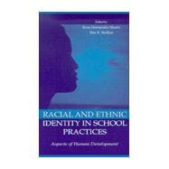 Racial and Ethnic Identity in School Practices : Aspects of Human Development