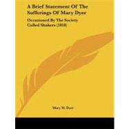 Brief Statement of the Sufferings of Mary Dyer : Occasioned by the Society Called Shakers (1818)