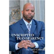 Unscripted Transparency The Lamar Callahan Story