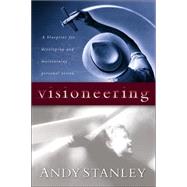 Visioneering : God's Blueprint for Developing and Maintaining Personal Vision