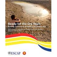Ready for the Dry Years: Building Resilience to Drought in South-East Asia With a focus on Cambodia, Lao People’s Democratic Republic, Myanmar and Viet Nam