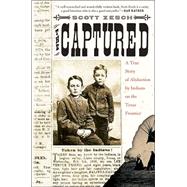 The Captured A True Story of Abduction by Indians on the Texas Frontier
