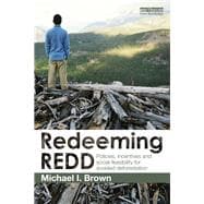 Redeeming REDD: Policies, Incentives and Social Feasibility for Avoided Deforestation